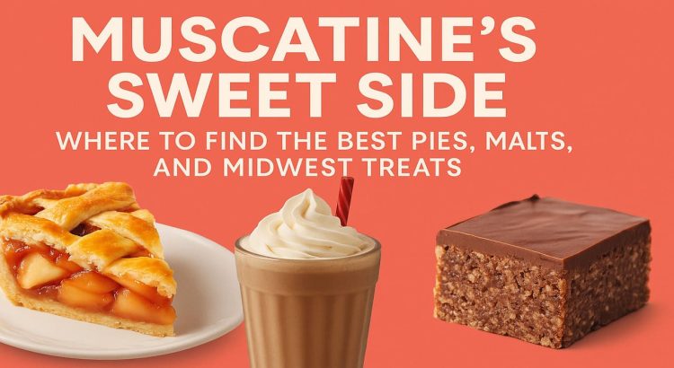 Muscatine Sweet Side Where to Find the Best Pies, Malts, and Midwest Treats