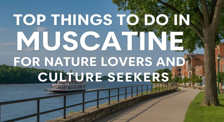 Top Things to Do in Muscatine for Nature Lovers and Culture Seekers