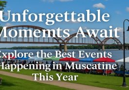 Unforgettable Moments Await Explore the Best Events Happening in Muscatine This Year