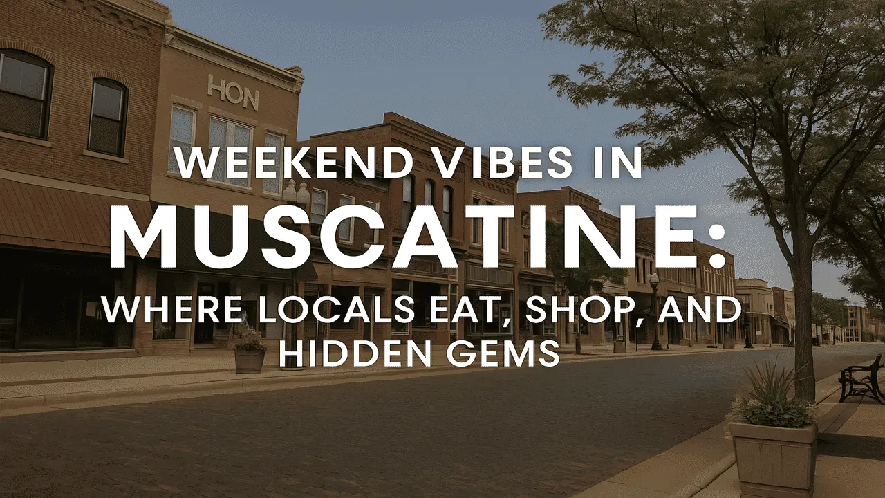 Weekend Vibes in Muscatine Where to Find Locals Eat, Shop, and Hidden Gems