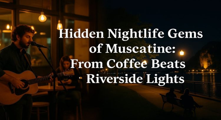 Hidden Nightlife Gems of Muscatine From Coffee Beats to Riverside Lights