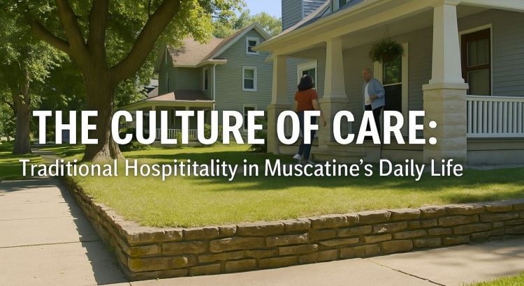 The Culture of Care Traditional Hospitality in Muscatine’s Daily Life